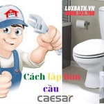Cách lắp bồn cầu Caesar chuẩn, đúng kỹ thuật, đơn giản