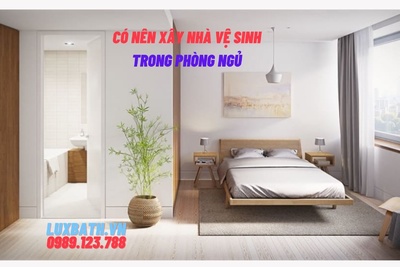 Có nên xây nhà vệ sinh trong phòng ngủ? Và tối kỵ bạn nên biết