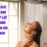 Cách tăng áp lực nước cho vòi sen đơn giản bạn không nên bỏ qua