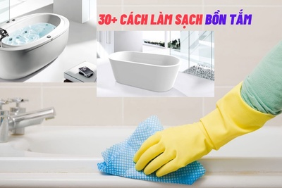 30+ Cách làm sạch bồn tắm đơn giản, hiệu quả tiết kiệm chi phí
