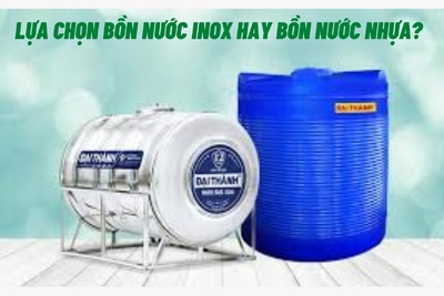 Lựa chọn bồn nước Inox hay bồn nước nhựa cho gia đình bạn?
