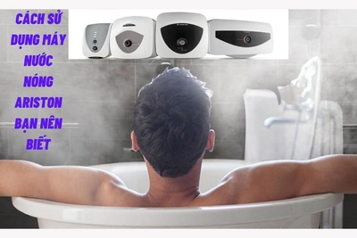 Cách sử dụng máy nước nóng ariston bạn nên biết