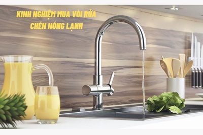 Kinh nghiệm mua vòi rửa chén nóng lạnh