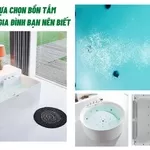 Tiêu chí lựa chọn bồn tắm massage cho gia đình bạn nên biết