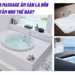 Bồn tắm massage âm sàn là bồn tắm như thế nào?