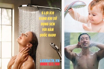 5 lợi ích vàng khi sử dụng sen vòi Hàn Quốc HADO