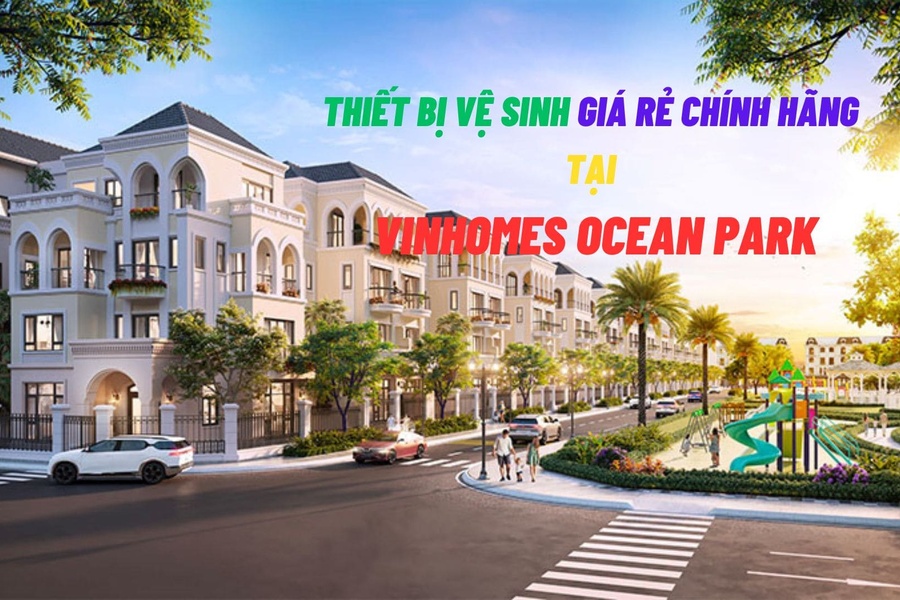 Thiết bị vệ sinh giá rẻ chính hãng tại Vinhomes Ocean Park