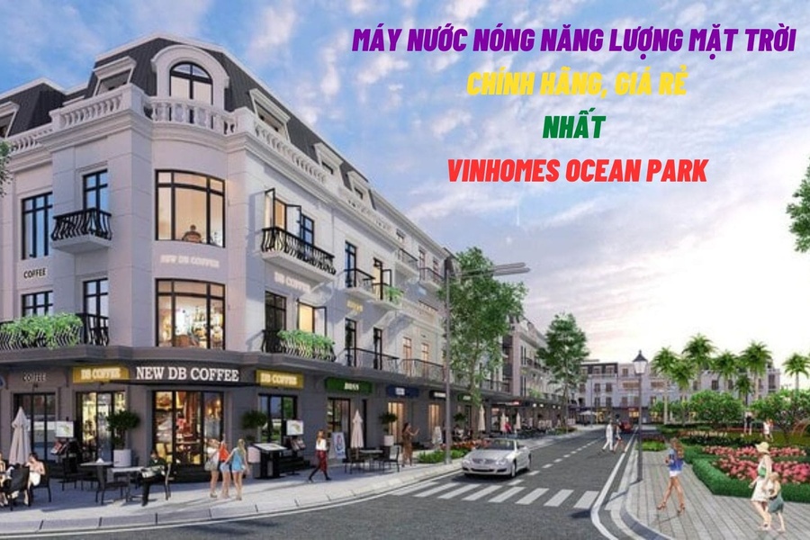 Máy nước nóng năng lượng mặt trời chính hãng, giá rẻ nhất Vinhomes Ocean Park