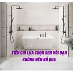 Tiêu chí lựa chọn sen vòi bạn không nên bỏ qua