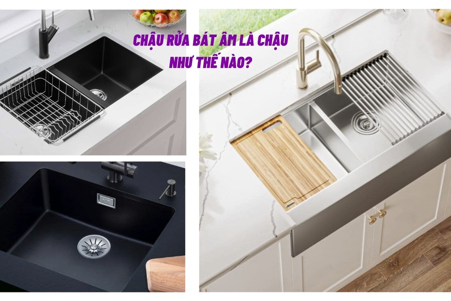 Chậu rửa bát âm là chậu như thế nào?