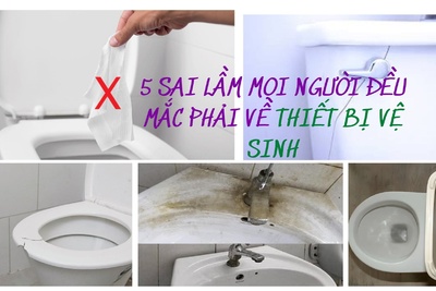 5 Sai lầm mọi người đều mắc phải về thiết bị vệ sinh