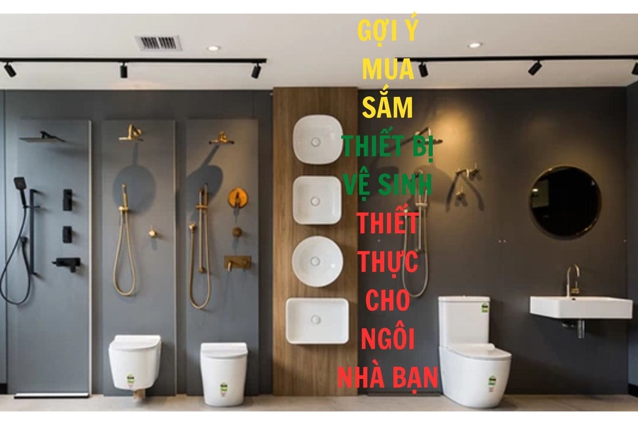 Gợi Ý Mua Sắm Thiết Bị Vệ Sinh Thiết Thực Cho Ngôi Nhà Bạn