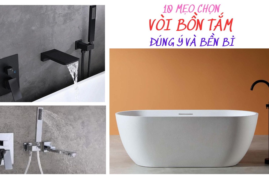 10 Mẹo Chọn Vòi Bồn Tắm Đúng Ý Và Bền Bỉ