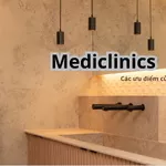 Các ưu điểm của việc sử dụng mediclinics mà bạn cần biết