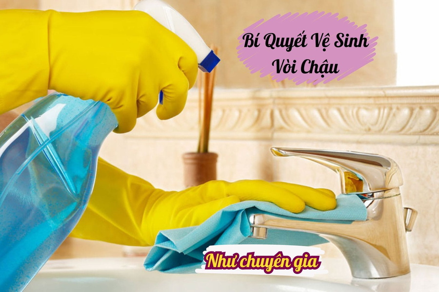 Bí Quyết Vệ Sinh Vòi Chậu Rửa Mặt Như Chuyên Gia