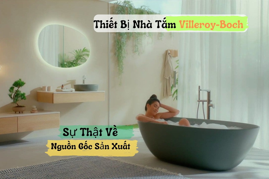 Sự Thật Về Nguồn Gốc Sản Xuất Thiết Bị Nhà Tắm Villeroy-Boch