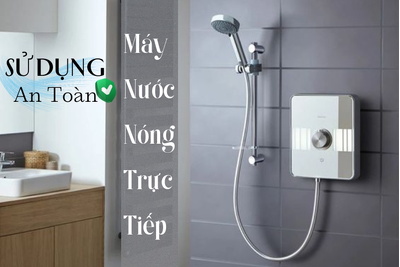Những Biện Pháp Đảm Bảo An Toàn Khi Sử Dụng Máy Nước Nóng Trực Tiếp