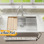 Sai Lầm Phổ Biến Khi Lựa Chọn Chậu Bếp Cho Gia Đình