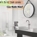 Thiết Bị Vệ Sinh Grohe Của Nước Nào?