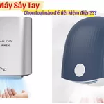 Nên Chọn Loại Máy Sấy Tay Nào Để Tiết Kiệm Điện?