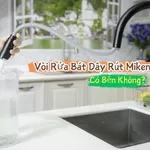 Vòi Rửa Bát Dây Rút Miken Có Bền Không?