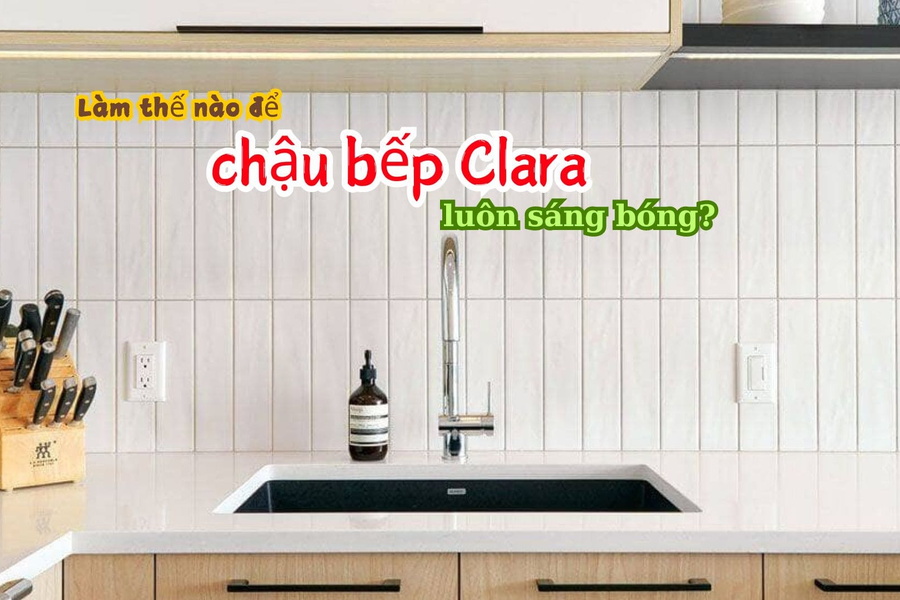 Làm thế nào để chậu bếp Clara luôn sạch bong, sáng bóng?