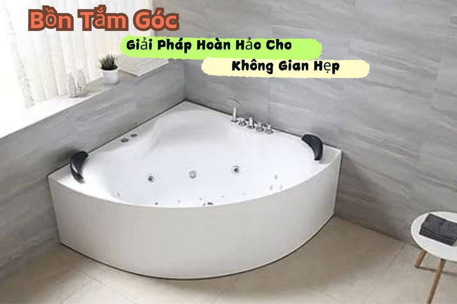 Bồn Tắm Góc: Giải Pháp Hoàn Hảo Cho Không Gian Hẹp