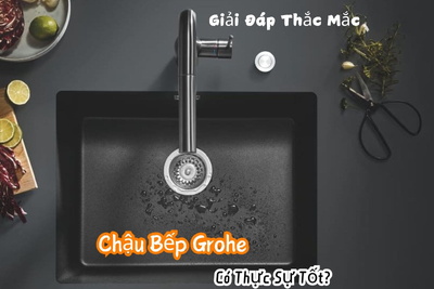 Giải Đáp Thắc Mắc: Chậu Bếp Grohe Có Thực Sự Tốt?