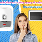 So sánh bình nước nóng ngang và vuông: Nên chọn loại nào?