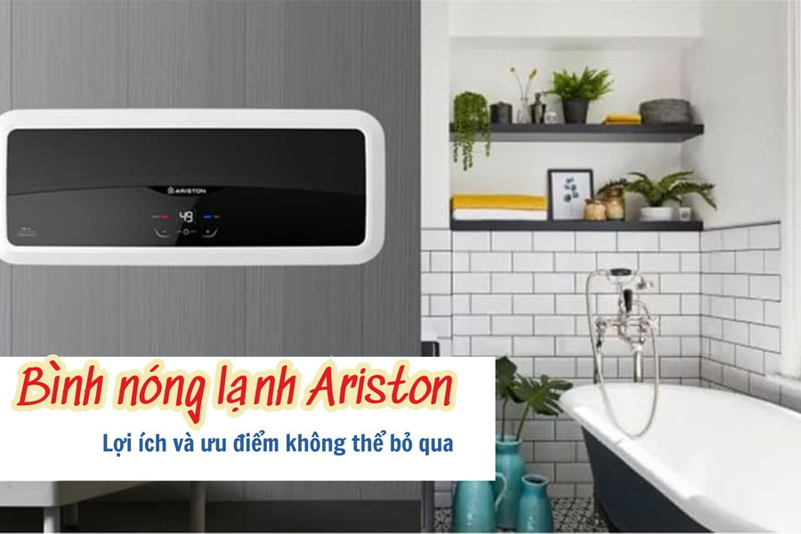 Bình nóng lạnh Ariston: Lợi ích và ưu điểm không thể bỏ qua