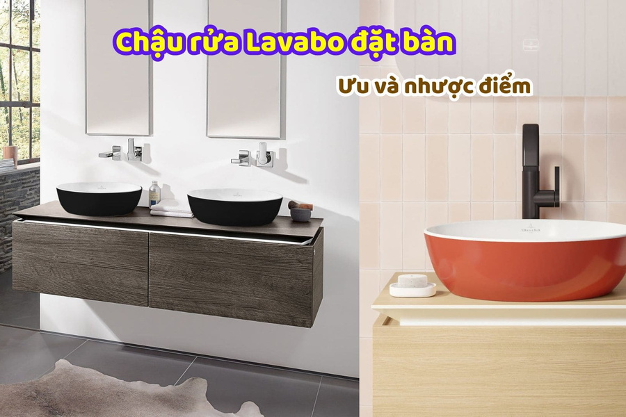 Ưu và nhược điểm của chậu rửa Lavabo đặt bàn