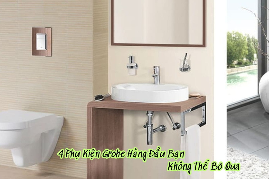 4 Phụ Kiện Grohe Hàng Đầu Bạn Không Thể Bỏ Qua