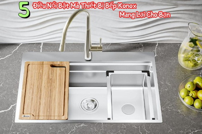 5 Điều Nổi Bật Mà Thiết Bị Bếp Konox Mang Lại Cho Bạn