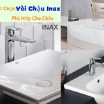 5 Bí Quyết Chọn Vòi Chậu Inax Phù Hợp Cho Chậu