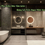 5 Phụ Kiện Nhà Tắm Geler Đáng Sở Hữu Ngay Hôm Nay