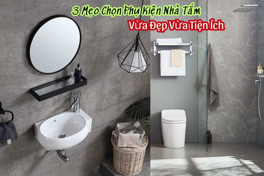 3 Mẹo Chọn Phụ Kiện Nhà Tắm Vừa Đẹp Vừa Tiện Ích