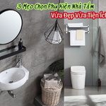 3 Mẹo Chọn Phụ Kiện Nhà Tắm Vừa Đẹp Vừa Tiện Ích