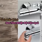3 Cách Điều Chỉnh Sen Tắm Nhiệt Độ Hiệu Quả