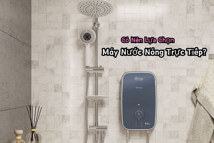 Có Nên Lựa Chọn Máy Nước Nóng Trực Tiếp?