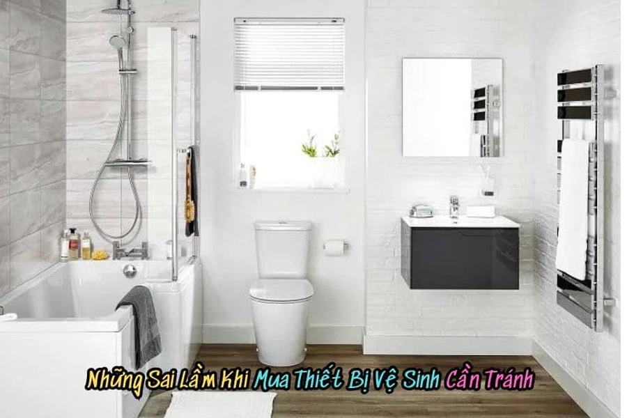 Những Sai Lầm Khi Mua Thiết Bị Vệ Sinh Có Thể Tốn Kém Cho Bạn!