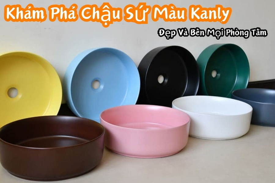 Khám Phá Chậu Sứ Màu Kanly: Đẹp Và Bền Cho Mọi Phòng Tắm!