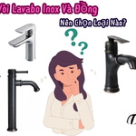 So Sánh Vòi Lavabo Inox Và Vòi Lavabo Đồng: Nên Chọn Loại Nào?