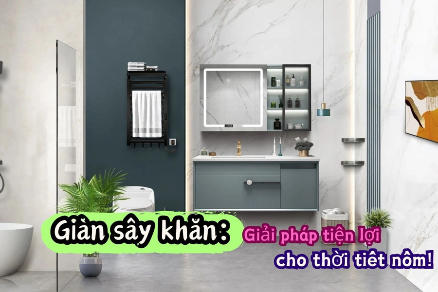 Giàn sấy khăn: Giải pháp tiện lợi cho thời tiết nồm, bạn đã thử chưa?