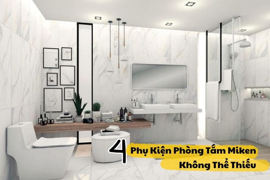 4 Phụ Kiện Phòng Tắm Miken Mà Bạn Không Thể Thiếu