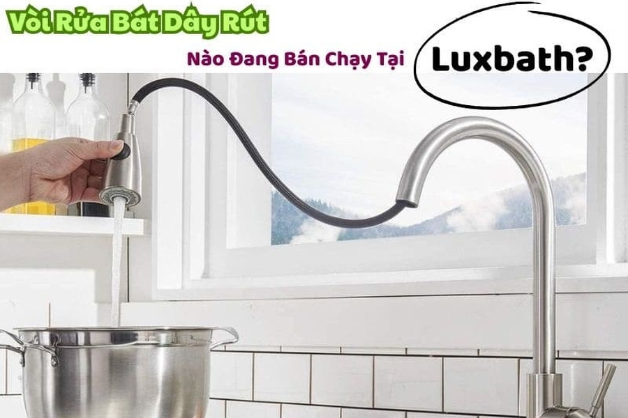 Vòi Rửa Bát Dây Rút Nào Đang Bán Chạy Tại Luxbath?