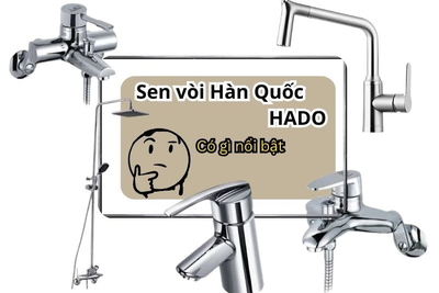 Sen vòi Hàn Quốc HaDo có gì nổi bật? Tất tần tật từ thiết kế đến công nghệ