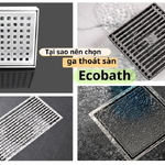 Tại sao nên chọn ga thoát sàn Ecobath Inox 304 thay vì các loại giá rẻ?
