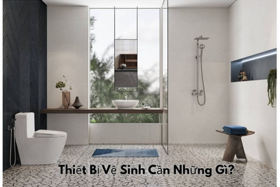 Thiết Bị Vệ Sinh Cần Những Gì? Danh Sách Đầy Đủ Cho Phòng Tắm Hiện Đại