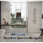 Thiết Bị Vệ Sinh Cần Những Gì? Danh Sách Đầy Đủ Cho Phòng Tắm Hiện Đại
