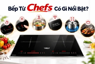 Bếp Từ Chefs Có Gì Nổi Bật? Những Ưu Điểm Đáng Chú Ý